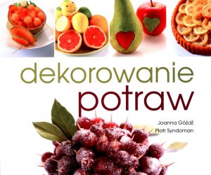 Książka Dekorowanie potraw  Joanna Góźdź, Piotr Syndoman