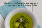 Zupa z zielonych szparagów z czosnkiem niedźwiedzim
