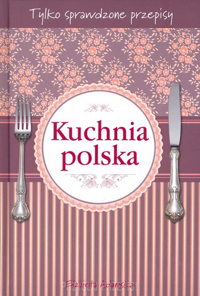Kuchnia Polska Elzbieta Adamska Przyslijprzepis Pl